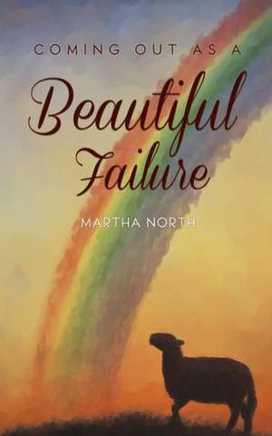 Coming Out as a Beautiful Failure de Martha North