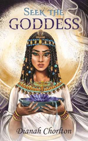 Seek the Goddess de Dianah Chorlton