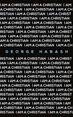 I Am a Christian de George Habash