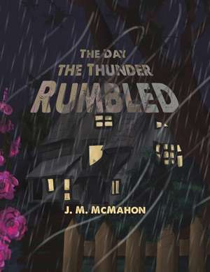 The Day the Thunder Rumbled de J. M. McMahon