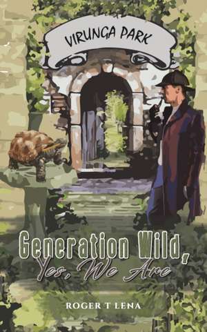 Generation Wild, Yes, We Are de Roger T. Lena