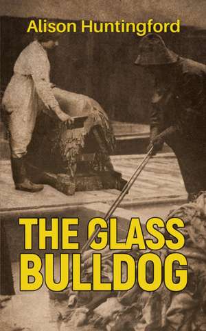 The Glass Bulldog de Alison Huntingford