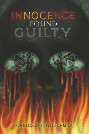 Innocence Found Guilty de Carlos Arroyo Schmidt