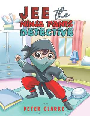 Jee the Ninja Pants Detective de Peter Clarke