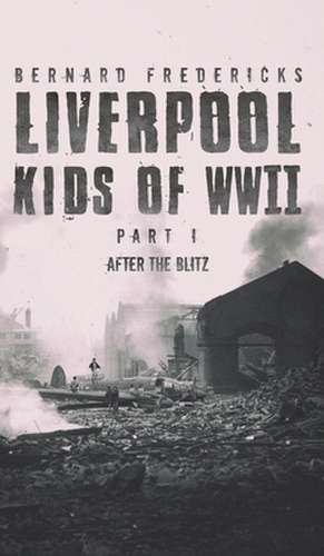 Liverpool Kids of WWII - Part 1 de Bernard Fredericks