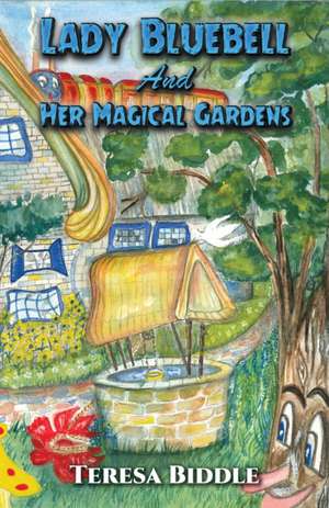 Biddle, T: Lady Bluebell and Her Magical Gardens