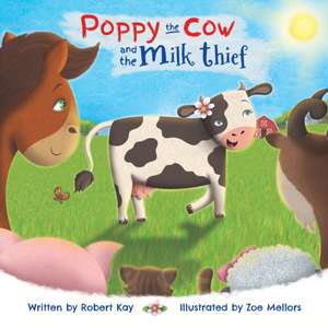 Poppy the Cow and the Milk Thief de Robert Kay