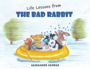 Life Lessons from the Bad Rabbit de Alexander George