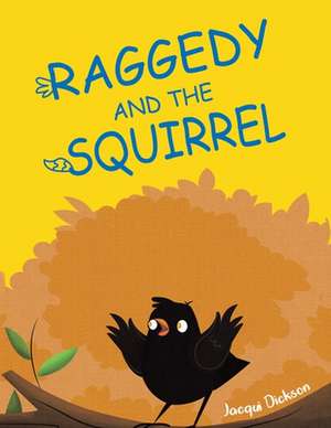 Raggedy and the Squirrel de Jacqui Dickson