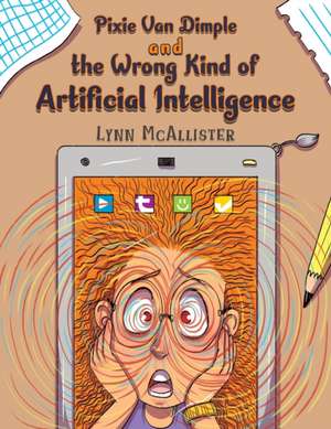 Pixie Van Dimple and the Wrong Kind of Artificial Intelligence de Lynn McAllister