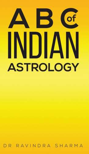 A B C of Indian Astrology de Ravindra Sharma