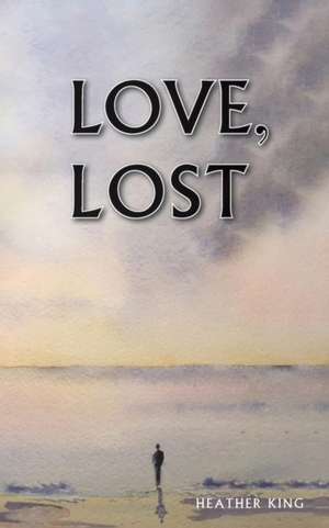 Love, Lost de Heather King