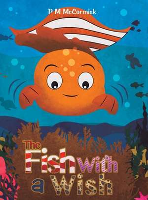 The Fish with a Wish de P. M McCormick