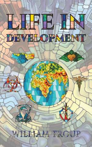 Life in Development de William Troup