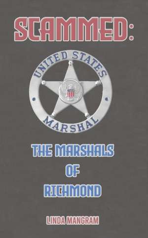 SCAMMED: The Marshals of Richmond de Linda Mangram