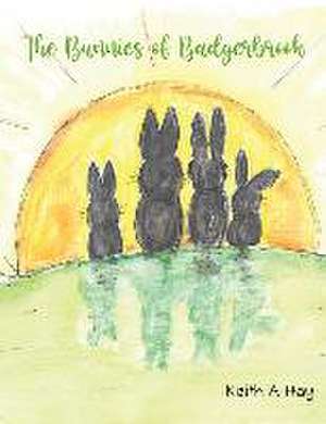 The Bunnies of Badgerbrook de Keith A Hay