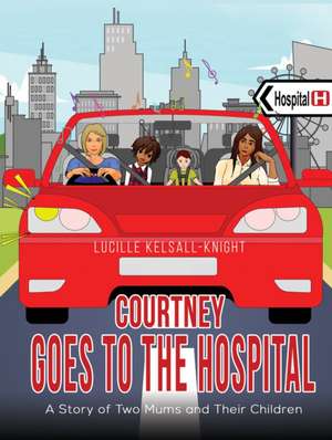 Courtney Goes to the Hospital de Lucille Kelsall-Knight