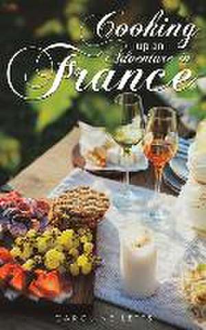 Cooking up an Adventure in France de Caroline Letts