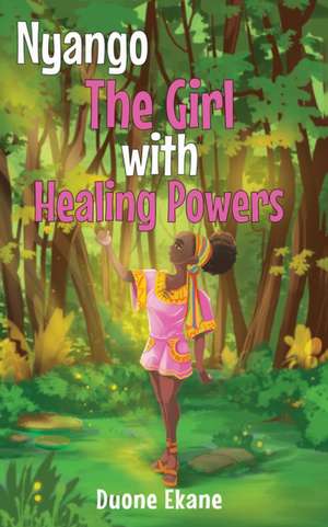 Nyango: The Girl with Healing Powers de Duone Ekane