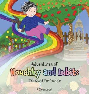 Adventures of Noushky and Lubit: The Quest for Courage de R. Swancourt