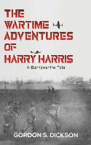 The Wartime Adventures of Harry Harris de Gordon S. Dickson