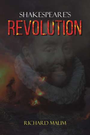 Shakespeare's Revolution de Richard Malim