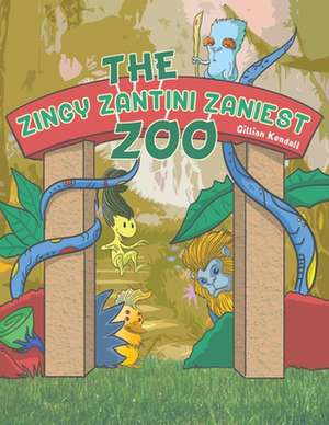 The Zingy Zantini Zaniest Zoo de Gillian Kendall