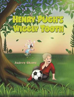 Henry Pugh's Wiggly Tooth de Audrey Shamy