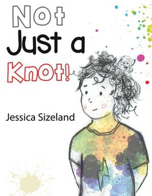 Not Just a Knot! de Jessica Sizeland