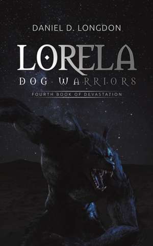 Lorela: Dog Warriors de Daniel D. Longdon