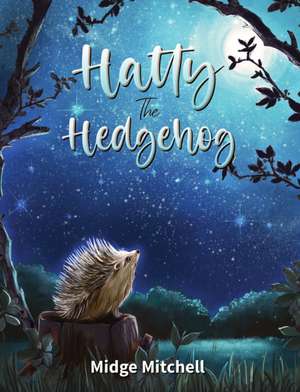 Hatty the Hedgehog de Midge Mitchell