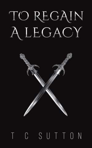 To Regain a Legacy de T. C. Sutton