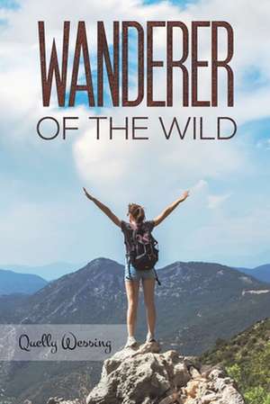 Wanderer of the Wild de Quelly Wessing