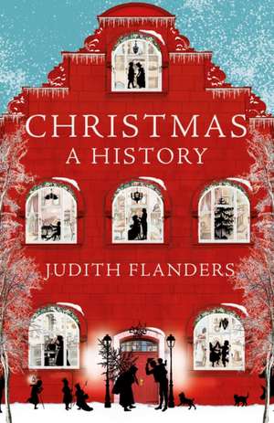 Christmas A History de Judith Flanders