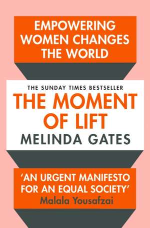 The Moment of Lift: How Empowering Women Changes the World de Melinda Gates