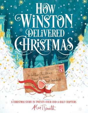 How Winston Delivered Christmas de Alex T. Smith