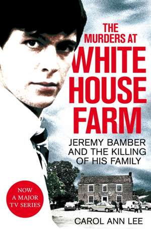 The Murders at White House Farm de Carol Ann Lee