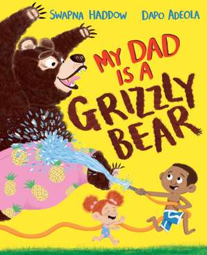 My Dad Is A Grizzly Bear de Swapna Haddow