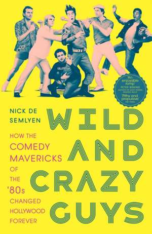 Wild and Crazy Guys de Nick de Semlyen