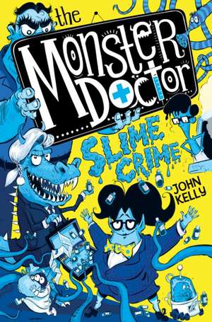 The Monster Doctor: Slime Crime de John Kelly