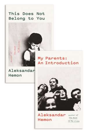 My Parents: An Introduction / This Does Not Belong to You de Aleksandar Hemon