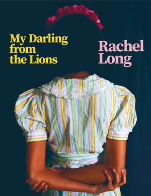 My Darling from the Lions de Rachel Long