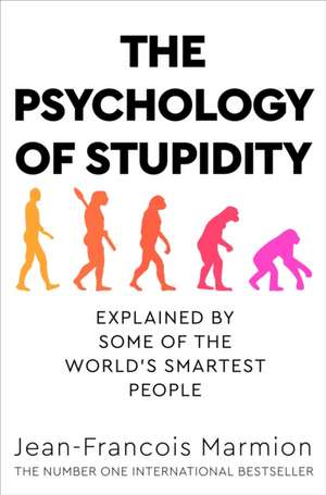 Psychology of Stupidity: Explained by Some of the World's Smartest People de Jean-Francois Marmion