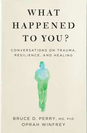 What Happened to You?: Conversations on Trauma, Resilience, and Healing de Oprah Winfrey