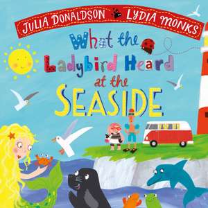 What the Ladybird Heard at the Seaside de Julia Donaldson