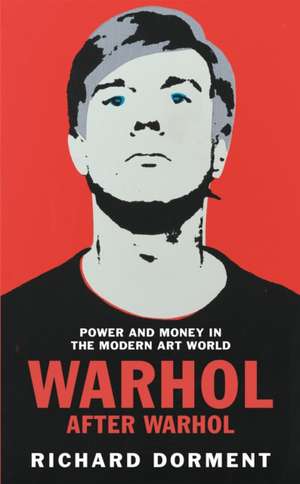 Warhol After Warhol de Richard Dorment