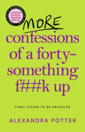 More Confessions of a Forty-Something F**k Up de Alexandra Potter