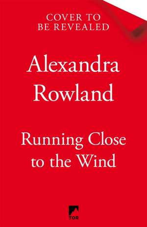 Running Close to the Wind de Alexandra Rowland