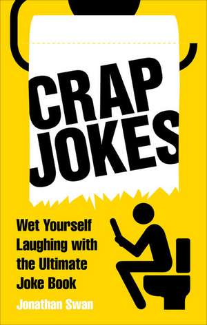 Crap Jokes: Wet Yourself Laughing with the Ultimate Joke Book de Jonathan Swan