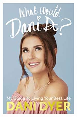 What Would Dani Do? de Dani Dyer